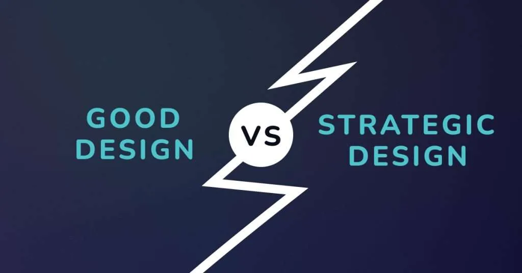 Good Vs Strategic Design